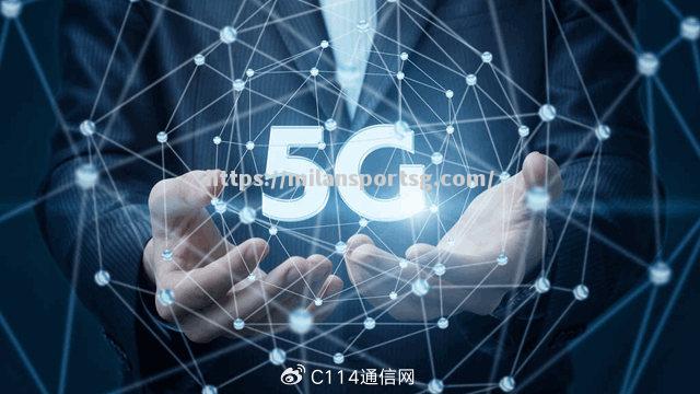 米兰体育-5G技术正逐渐覆盖全国各地，中国成为5G商用终端最大市场_